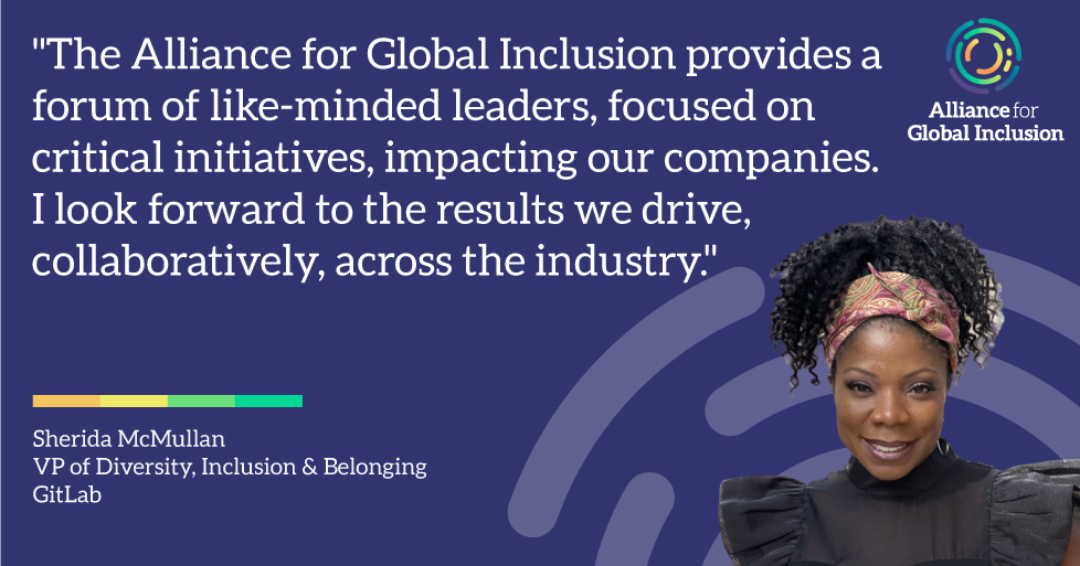 Photo of Sherida McMullan, VP of Diversity, Inclusion & Belonging at GitLab, alongside the text "The Alliance for Global Inclusion provides a forum of like-minded leaders, focused on critical initiatives, impacting our companies. I look forward to the results we drive, collaboratively, across the industry." and the Alliance For Global Inclusion combination mark, horizontal