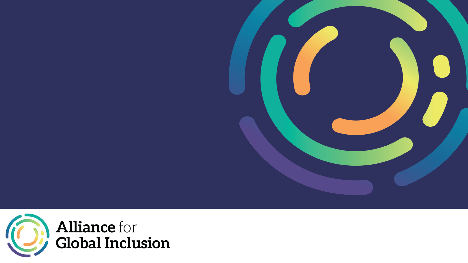 A purple background with the Alliance for Global Inclusion pictorial mark in the upper right corner, across the bottom is a white bar with the Alliance pictorial mark and the words "Alliance for Global Inclusion" on the left side.
